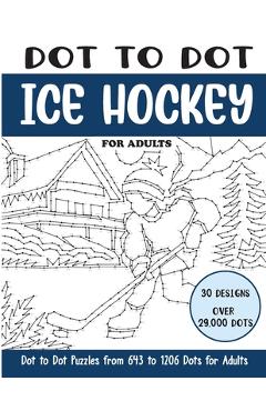 Coperta cărții 'Dot to Dot Ice Hockey for Adults: Ice Hockey Connect the Dots Book for Adults (Over 29000 dots) - Sonia Rai'