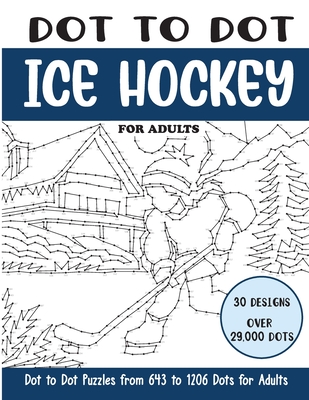 Coperta cărții 'Dot to Dot Ice Hockey for Adults: Ice Hockey Connect the Dots Book for Adults (Over 29000 dots) - Sonia Rai'