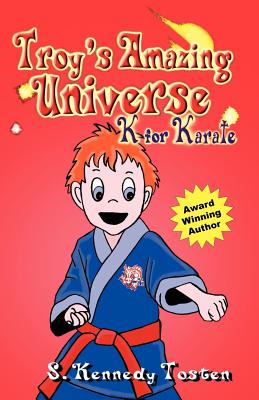 Troy's Amazing Universe: K for Karate - Sharon K. Tosten