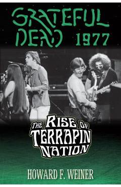 Coperta cărții 'Grateful Dead 1977: The Rise of Terrapin Nation - Howard F. Weiner'