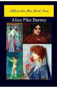 Coperta cărții 'Lilford Arts Mini Book Series - Alice Pike Barney - Lilford Arts'