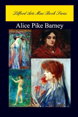 Coperta cărții 'Lilford Arts Mini Book Series - Alice Pike Barney - Lilford Arts'