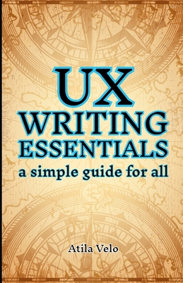 UX Writing Essentials: A Simple Guide for All - Atila Velo