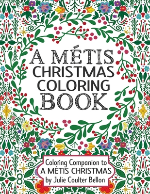 A Métis Christmas Coloring Book: Coloring Companion to A Métis Christmas - Julie Coulter Bellon