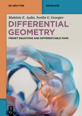 Differential Geometry: Frenet Equations and Differentiable Maps - Muhittin E. Aydin