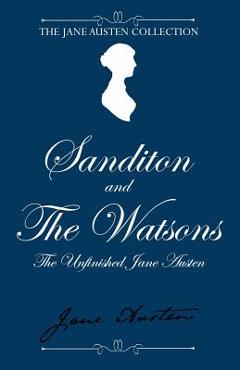 Coperta cărții 'Sanditon and The Watsons: The Unfinished Jane Austen - Jane Austen'