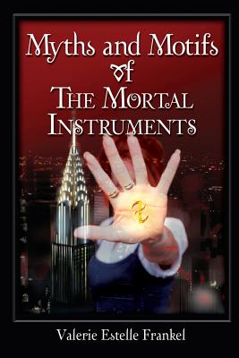 Coperta cărții 'Myths and Motifs of the Mortal Instruments - Valerie Estelle Frankel'