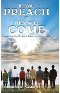 Coperta cărții 'If You Preach It, They Will Come: Preaching The Word For Year A, B, And C As Listeners Like It - Eduardo A. Samaniego'