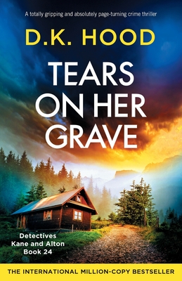 Coperta cărții 'Tears on Her Grave: A totally gripping and absolutely page-turning crime thriller - D. K. Hood'