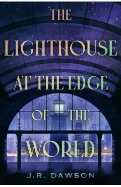 The Lighthouse at the Edge of the World - J. R. Dawson