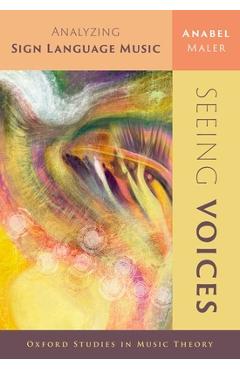 Poza produsului Seeing Voices: Analyzing Sign Language Music - Anabel Maler