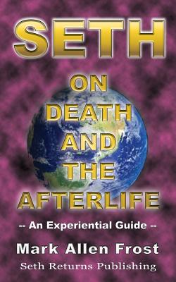 Seth on Death and the Afterlife - Mark Allen Frost