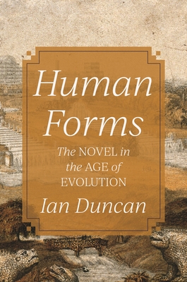 Human Forms: The Novel in the Age of Evolution - Ian Duncan