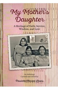 Coperta cărții 'My Mother's Daughter: A Heritage of Faith, Service, Wisdom, and Love - Paulette Norvel Lewis'