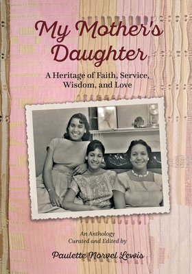 Coperta cărții 'My Mother's Daughter: A Heritage of Faith, Service, Wisdom, and Love - Paulette Norvel Lewis'