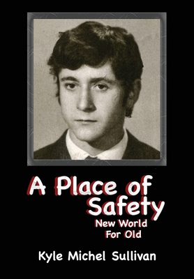 A Place of Safety-New World For Old - Kyle Michel Sullivan