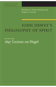 Coperta cărții 'John Dewey's Philosophy of Spirit: With the 1897 Lecture on Hegel - John R. Shook'