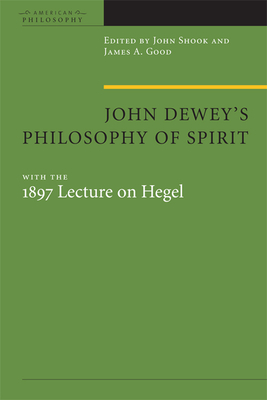 Coperta cărții 'John Dewey's Philosophy of Spirit: With the 1897 Lecture on Hegel - John R. Shook'