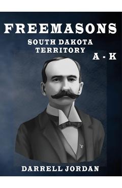 Freemasons South Dakota Territory A - K