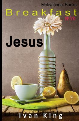 Motivational Books: Breakfast With Jesus [Motivational] - Ivan King
