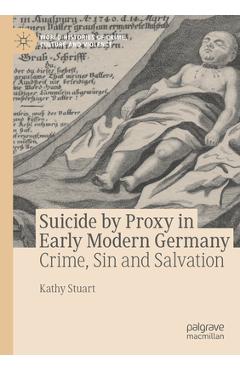 Coperta cărții 'Suicide by Proxy in Early Modern Germany: Crime, Sin and Salvation - Kathy Stuart'
