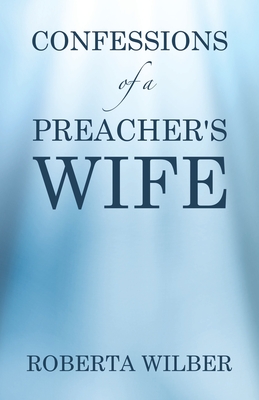 Confessions of a Preacher's Wife - Roberta Wilber