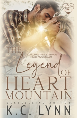 The Legend of Heart Mountain: A Childhood Friends to Lovers Romance - K. C. Lynn