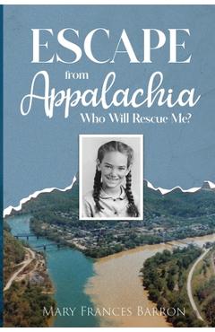 Coperta cărții 'Escape from Appalachia: Who Will Rescue Me? - Mary Frances Barron'