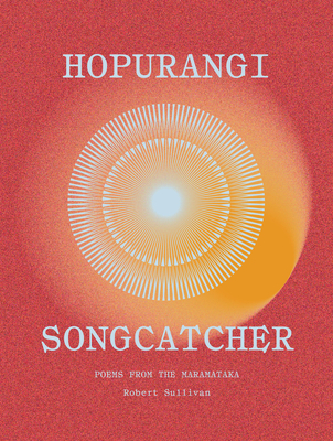 Hopurangi--Songcatcher: Poems from the Maramataka - Robert Sullivan