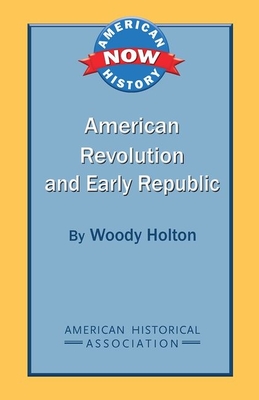 American Revolution and Early Republic - Woody Holton
