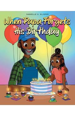 Coperta cărții 'When Papa Forgets His Birthday - Danielle S. Glisper'