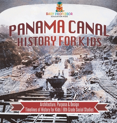 Panama Canal History for Kids - Architecture, Purpose & Design Timelines of History for Kids 6th Grade Social Studies - 