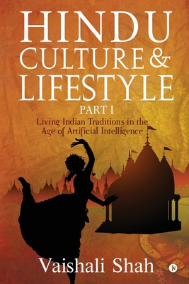 Hindu Culture and Lifestyle - Part I: Living Indian Traditions in the age of Artificial Intelligence - 