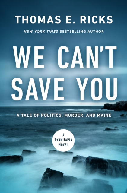 We Can't Save You: A Tale of Politics, Murder, and Maine - Thomas E. Ricks