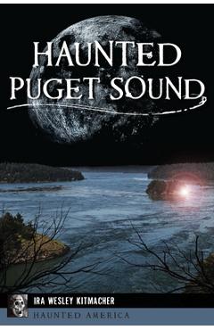 Coperta cărții 'Haunted Puget Sound - Ira Wesley Kitmacher'