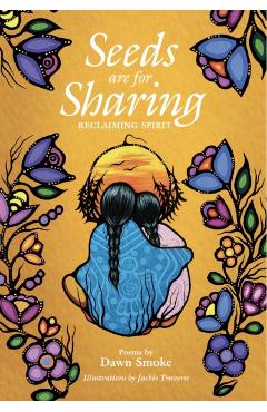 Seeds Are for Sharing: Reclaiming Spirit - Dawn Smoke