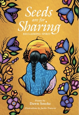 Seeds Are for Sharing: Reclaiming Spirit - Dawn Smoke