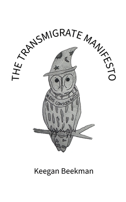 The Transmigrate Manifesto - Keegan Beekman