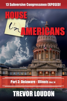 Coperta cărții 'House UnAmericans: PART 3: Delaware - Illinois dist 14 - Trevor Loudon'