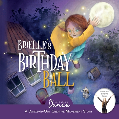 Brielle's Birthday Ball: A Dance-It-Out Creative Movement Story for Young Movers - Once Upon A. Dance