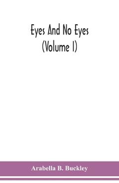 Coperta cărții 'Eyes and no eyes (Volume I) - Arabella B. Buckley'