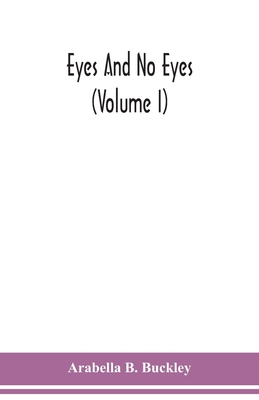 Coperta cărții 'Eyes and no eyes (Volume I) - Arabella B. Buckley'