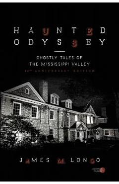 Coperta cărții 'Haunted Odyssey: Ghostly Tales of the Mississippi Valley - James M. Longo'
