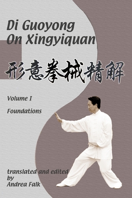 Coperta cărții 'Di Guoyong on Xingyiquan Volume I Foundations - Andrea Falk'