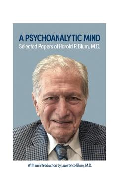 Coperta cărții 'A Psychoanalytic Mind: Selected Papers of Harold P. Blum, M.D.: Selected Papers of Harold P. Blum, M.D. - Harold Blum'