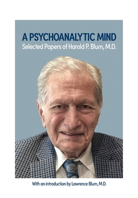 Coperta cărții 'A Psychoanalytic Mind: Selected Papers of Harold P. Blum, M.D.: Selected Papers of Harold P. Blum, M.D. - Harold Blum'