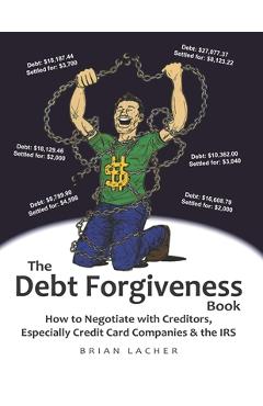Coperta cărții 'The Debt Forgiveness Book: How to Negotiate with Creditors, Especially Credit Card Companies & the IRS - Brian Lacher'