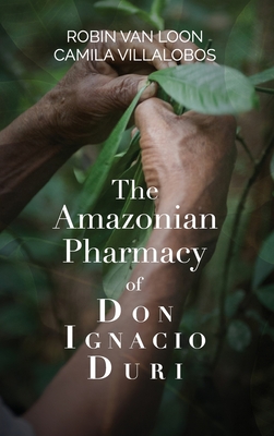 Coperta cărții 'The Amazonian Pharmacy of Don Ignacio Duri - Robin Van Loon'