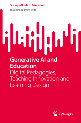 Generative AI and Education: Digital Pedagogies, Teaching Innovation and Learning Design - B. Mairéad Pratschke