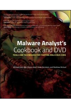 Coperta cărții 'Malware Analyst's Cookbook and DVD: Tools and Techniques for Fighting Malicious Code [With DVD] - Michael Ligh'